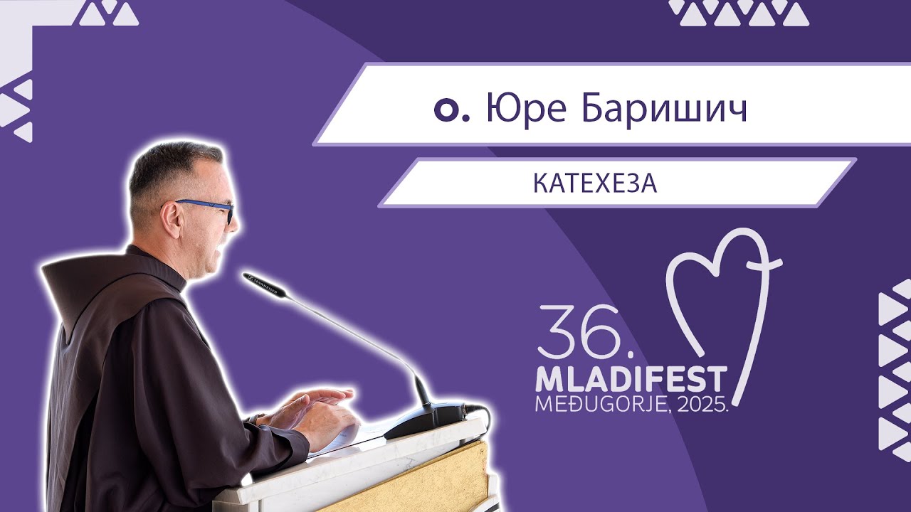 36. МЛАДІФЕСТ – КАТЕХЕЗА: o. Юре Баришич