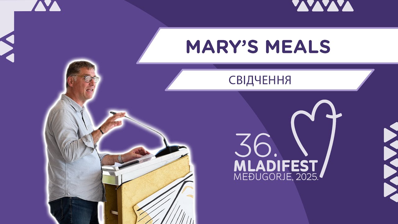 36. МЛАДІФЕСТ – СВІДЧЕННЯ: MARY’S MEALS